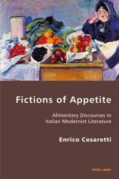 Paperback Fictions of Appetite: Alimentary Discourses in Italian Modernist Literature Book