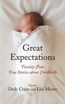 Paperback Great Expectations: Twenty-Four True Stories about Childbirth Book