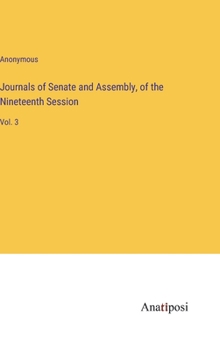 Hardcover Journals of Senate and Assembly, of the Nineteenth Session: Vol. 3 Book