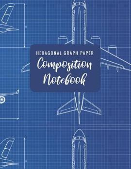 Paperback Hexagonal Graph Paper Composition Notebook: Workbook Suitable for Design, Game Mapping, Knitting, Quilting, Structuring Sketches, & Drawing Book