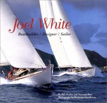 Hardcover Joel White: Boatbuilder, Designer, Sailor Book