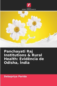 Panchayati Raj Institutions & Rural Health: Evidência de Odisha, Índia (Portuguese Edition)
