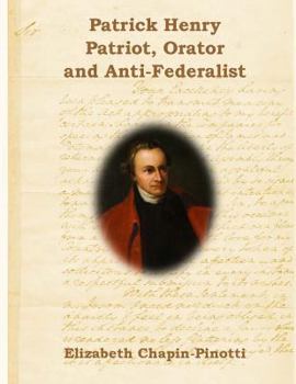 Paperback Patrick Henry: Patriot, Orator and Anti-Federalist: Non-Fiction Common Core Readings Book