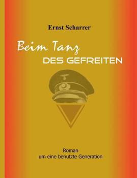 Paperback Beim Tanz des Gefreiten: Roman um eine benutzte Generation [German] Book