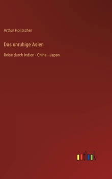 Das unruhige Asien: Reise durch Indien - China - Japan (German Edition)