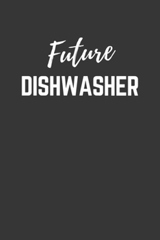 Future Dishwasher Notebook: Lined Journal (Gift for Aspiring Dishwasher), 120 Pages, 6 x 9, Matte Finish