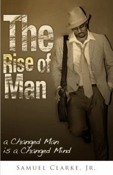 Paperback The Rise of Man - a Changed Man is a Changed Mind Book