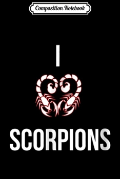 Composition Notebook: I Love Scorpions For Scorpion Fans Scorpio Zodiac  Journal/Notebook Blank Lined Ruled 6x9 100 Pages