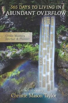 365 Days to Living in Abundant Overflow: Credit Mastery Journal & Planner