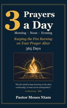 3 Prayers a Day: Keeping the Fire Burning on Your Prayer Altar