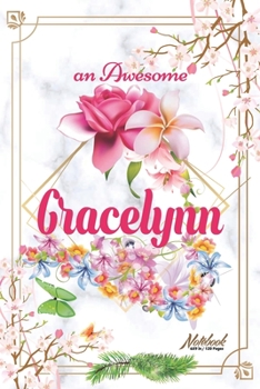An Awesome Gracelynn Journal: Awesome (Diary, Notebook) Personalized Custom Name - Flowers (6 x 9 - Blank Lined 120 Pages A Wonderful Journal for an Awesome Life Personalized First Name Personal Writi