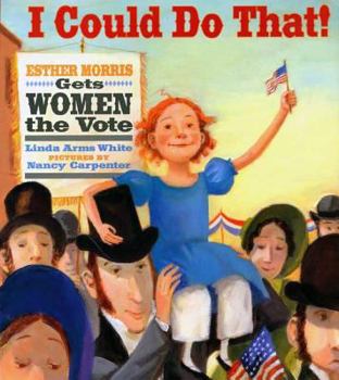 Hardcover I Could Do That!: Esther Morris Gets Women the Vote Book