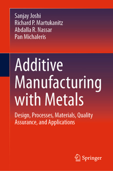 Hardcover Additive Manufacturing with Metals: Design, Processes, Materials, Quality Assurance, and Applications Book