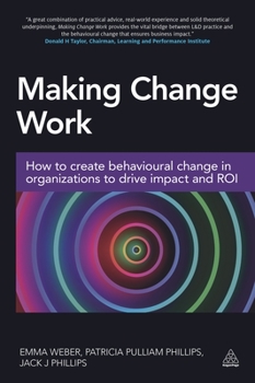 Paperback Making Change Work: How to Create Behavioural Change in Organizations to Drive Impact and Roi Book