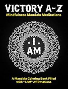 Paperback Victory A-Z: Mindfulness Mandala Meditations - A Mandala Coloring Book Filled With "I AM" Affirmations Book