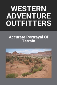 Western Adventure Outfitters: Accurate Portrayal Of Terrain: Western Adventure Outfitters