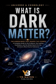 What Is Dark Matter?: The Hidden Mass That Shapes the Cosmos: A Complete Guide to the Evidence, the Leading Candidates, and the Global Search for the ... Substance (The Universe for Young Explorers)