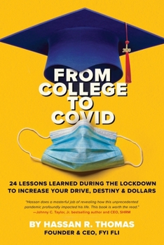 Paperback From College To Covid: 24 Lessons Learned During Lockdown To Increase Your Drive, Destiny, & Dollars: 24 Learned: 24 Lessons Learned During Lockdown T Book