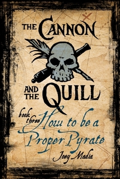 Paperback The Cannon and the Quill Book Three: How to Be a Proper Pyrate Book