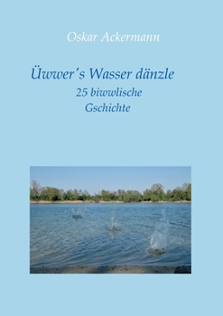 Paperback Üwwer's Wasser dänzle: 25 biwwlische Gschichte in Kurpfälzer Mundart [German] Book