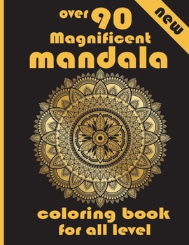 Paperback over 90 Magnificent mandala coloring book for all level: 100 Magical Mandalas An Adult Coloring Book with Fun, Easy, and Relaxing Mandalas Book