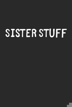 Paperback Sister Stuff: Lined Journal, 120 Pages, 6 x 9, Funny Sister Gift Idea, Black Matte Finish (Sister Stuff Journal) Book