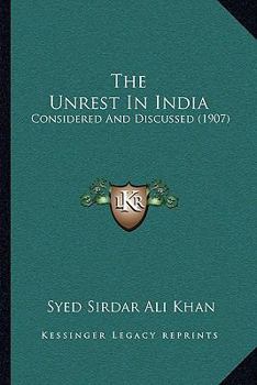 Paperback The Unrest In India: Considered And Discussed (1907) Book