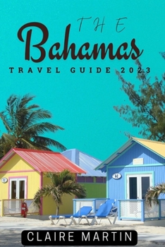 Paperback The Bahamas Travel Guide 2023: Your Companion For An Unforgettable Trip Book