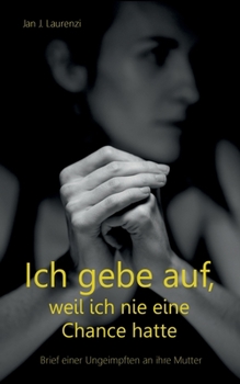 Paperback Ich gebe auf, weil ich nie eine Chance hatte: Brief einer Ungeimpften an ihre Mutter [German] Book