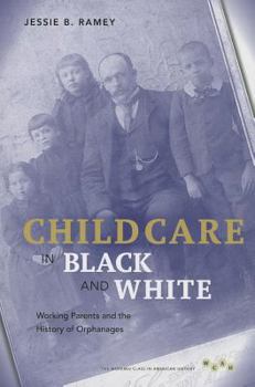 Child Care in Black and White: Working Parents and the History of Orphanages - Book  of the Working Class in American History