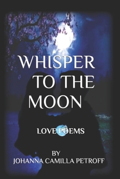 Paperback Whisper To The Moon: Sixty Love and Romance Poems Book