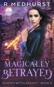 Magically Betrayed - Book #3 of the Hunted Witch Agency