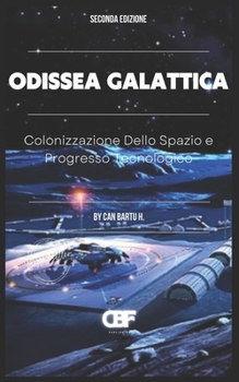 Odissea Galattica: Colonizzazione Dello Spazio e Progresso Tecnologico (Galactic Odyssey) (Italian Edition)