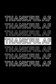 Paperback Thankful AF: Gratitude Motivational Journal Gift For Him / Her - Softback Writing Book Notebook (6" x 9") 120 Lined Pages Book