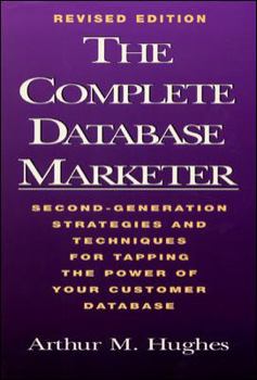 Hardcover The Complete Database Marketer: Second Generation Strategies and Techniques for Tapping the Power of Your Customer Database Book