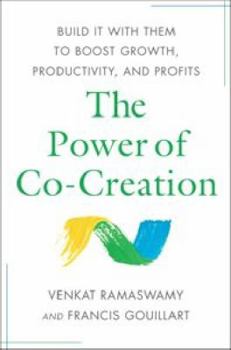 Hardcover The Power of Co-Creation: Build It with Them to Boost Growth, Productivity, and Profits Book