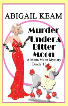 Murder Under A Bitter Moon: A 1930s Mona Moon Historical Cozy Mystery Book 15 (A Mona Moon Mystery)