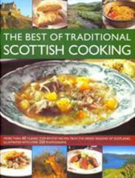 Paperback The Best of Traditional Scottish Cooking: More Than 60 Classic Step-By-Step Recipes from the Varied Regions of Scotland, Illustrated with Over 250 Pho Book