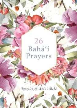 Paperback 26 Bahá'í Prayers by Abdu'l-Baha (Illustrated Bahai Prayer Book) Book