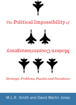 Hardcover The Political Impossibility of Modern Counterinsurgency: Strategic Problems, Puzzles, and Paradoxes Book