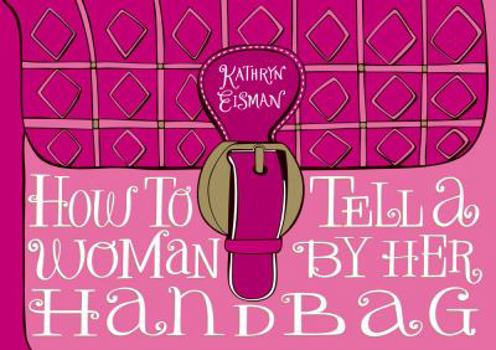 Hardcover How to Tell a Woman by Her Handbag Book