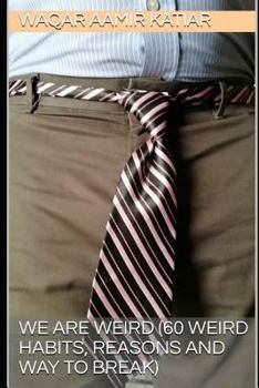 Paperback We Are Weird (60 Weird Habits, Reasons and Way to Break) Book