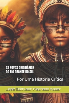 OS POVOS ORIGINÁRIOS DO RIO GRANDE DO SUL: Por Uma História Crítica (HISTÓRIA DO RIO GRANDE DO SUL) (Portuguese Edition)