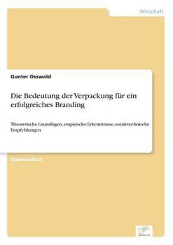 Paperback Die Bedeutung der Verpackung für ein erfolgreiches Branding: Theoretische Grundlagen, empirische Erkenntnisse, sozial-technische Empfehlungen [German] Book