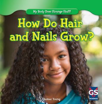 How Do Hair and Nails Grow? - Book  of the My Body Does Strange Stuff!