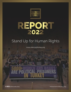 Advocates of Silenced Turkey Report 2022 | Black and White: Human Rights Violations in Turkey and How to Raise the Voice of the Oppressed People
