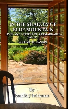 In the Shadow of Blue Mountain: LIVES AND LETTERS OF A REMARKABLE FAMILY - Volume III, 1962-2022