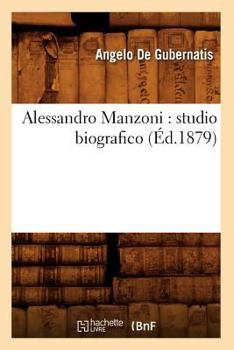 Paperback Alessandro Manzoni: Studio Biografico (Éd.1879) [French] Book