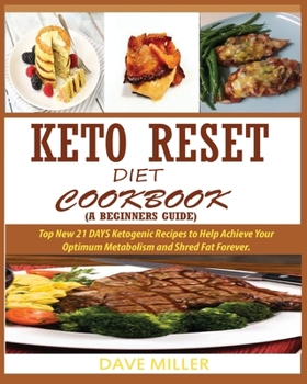 Paperback Keto-Reset Diet Cookbook (a Beginner's Guide): Top New 21 DAYS Ketogenic Recipes to Help Achieve Your Optimum Metabolism and Shred Fat Forever. Book