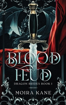Blood Feud: An Enemies to Lovers Dragon Shifter Fantasy Romance - Book #1 of the Dragon Brides
